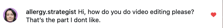 Comment from allergy.strategist: Hi, how do you do video editing please? That's the part I don't like.