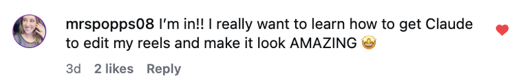 Comment from mrspopps08: I'm in!! I really want to learn how to get Claude to edit my reels and make it look AMAZING